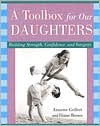 Toolbox for Our Daughters: Building Strength, Confidence, and Integrity