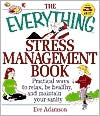 The Everything Stress Management Book: Practical Ways to Relax, Be Healthy, and Maintain Your Sanity