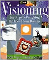 Visioning: Ten Steps to Designing the Life of Your Dreams