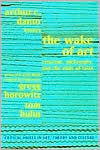 The Wake of Art: Criticism, Philosophy & the End of Taste