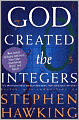 God Created the Integers: The Mathematical Breakthroughs That Changed History