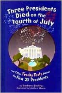 Three Presidents Died on the Fourth of July: And Other Freaky Facts about the First 25 Presidents