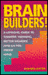 Brain Builders!: A Lifelong Guide to Sharper Thinking, Better Memory, and an Ageproof Mind