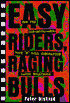 Easy Riders, Raging Bulls: How the Sex, Drugs and Rock-'n-Roll Generation Saved Hollywood