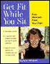 Get Fit while You Sit: Easy Workouts from Your Chair