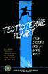 Testosterone Planet: True Stories from a Man's World