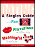 Dating; A Singles Guide to a Fun, Flirtatious and Possibly Meaningful Social Life