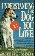 Understanding the Dog You Love: A Guide to Preventing and Solving Behavior Problems in Your Dog