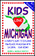 Kids Love Michigan: A Parents Guide to Exploring Fun Places in Michigan with Children Year Round!