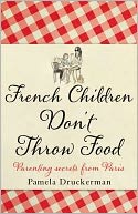 French Children Don't Throw Food by Pamela Druckerman: Book Cover