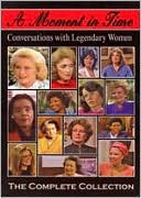 A Moment in Time: Conversations with Legendary Women