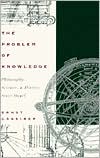 The Problem of Knowledge: Philosophy, Science, and History Since Hegel