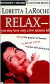 Relax-You May Have Only a Few Minutes Left : Using the Power of Humor to Overcome Stress in Your Life and Work (2 Cassettes)