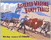 Covered Wagons, Bumpy Trails