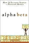 Alpha Beta: How 26 Letters Shaped the Western World