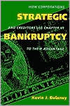 Strategic Bankruptcy: How Corporations and Creditors Use Chapter 11 to Their Advantage