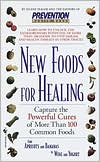 New Foods for Natural Healing; Capture the Powerful Cures of More than 100 Common Foods