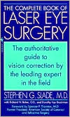 The Complete Book of Laser Eye Surgery: The Authoritative Guide to Vision Correction by the Leading Expert in the Field