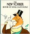 The New Yorker Book of Dog Cartoons
