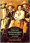 Chicago Entertainment Between the Wars 1919-1939 (Images of America Series)
