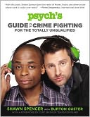 Psych's Guide to Crime Fighting for the Totally Unqualified by Shawn Spencer: Book Cover