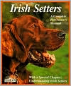 Irish Setters: Everything About purchase, Care, Nutrition, Breeding, Behavior, & Training