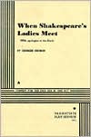 When Shakespeare's Ladies Meet