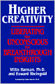 Higher Creativity: Liberating the Unconscious for Breakthrough Insight
