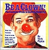 Be a Clown!: The Complete Guide to Instant Clowning