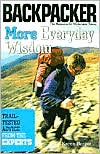 More Everyday Wisdom: Trail-Tested Advice from the Experts