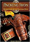 Packing Iron: Gun Leather of the Frontier West
