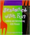 download Seasoned with Fun : Cooking and Entertaining with Pizzazz book