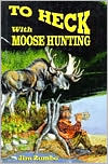 To Heck with Moose Hunting