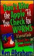 Don't Bite the Apple 'Til You Check for Worms: A Survival Guide to Love, Sex, and Singleness