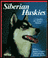 Siberian Huskies: Everything About Purchase, Care, Nutrition, Breeding, Behavior, & Training