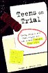 Teens on Trial: Young People Who Challenged the Law - and Changed Your Life