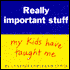 Really Important Stuff My Kids Have Taught Me