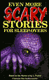 Even More Scary Stories for Sleep-Overs