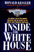 Inside the White House: The Hidden Lives of the Modern Presidents and the Secrets of the World's Most Powerful Institution