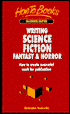 Writing Science Fiction, Fantasy and Horror: How to Create Successful Work for Publication