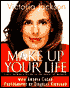 Make up Your Life: Every Woman's Guide to the Power of Makeup