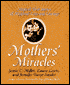 Mothers' Miracles: Magical True Stories of Maternal Love and Courage