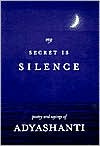 My Secret Is Silence: Poetry and Sayings of Adyashanti