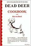 Now, Whadda We Do with This Dead Deer Cookbook and How-to Book