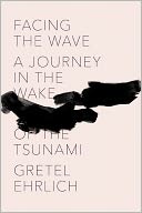 Facing the Wave by Gretel Ehrlich: Book Cover