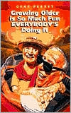 Growing Older Is So Much Fun Everybody's Doing It