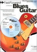 Fast Forward - Blues Guitar: Riffs, Chords and Tricks You Can Learn Today!