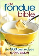 The Fondue Bible: The 200 Best Recipes