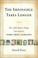 Impossible Takes Longer: The 1,000 Wisest Things Ever Said by Nobel Prize Laureates