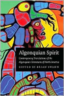 Algonquian Spirit: Contemporary Translations of the Algonquian Literatures of North America
